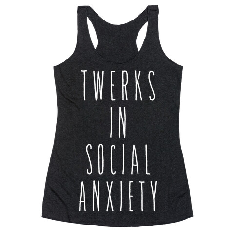 Twerks in Social Anxiety Racerback Tank Top