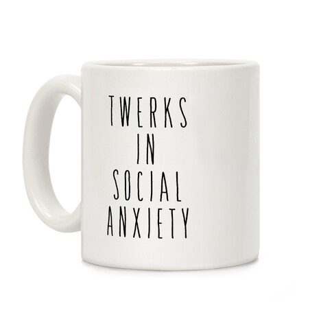 Twerks in Social Anxiety Coffee Mug