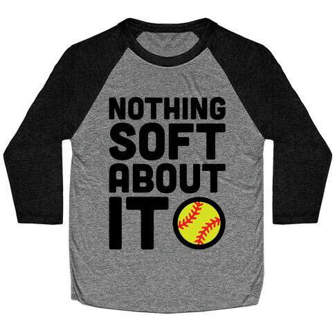 Nothing Soft About It Softball Baseball Tee