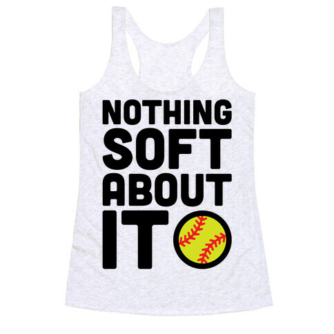 Nothing Soft About It Softball Racerback Tank Top