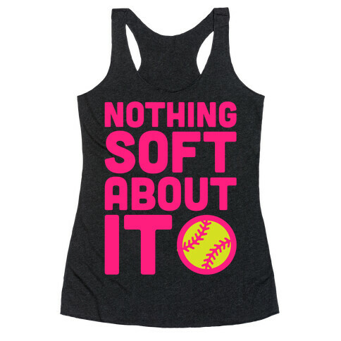 Nothing Soft About It Softball White Print Racerback Tank Top