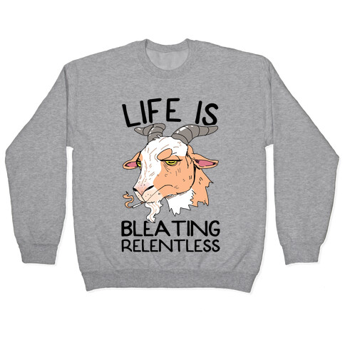 Life Is Bleating Relentless Pullover