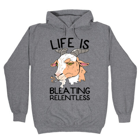 Life Is Bleating Relentless Hooded Sweatshirt