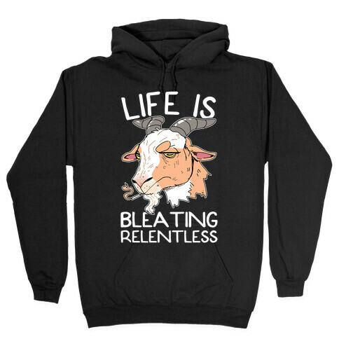 Life Is Bleating Relentless Hooded Sweatshirt