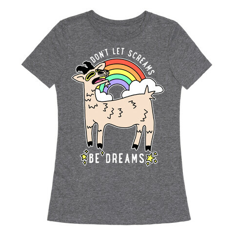 Don't Let Screams Be Dreams Womens T-Shirt