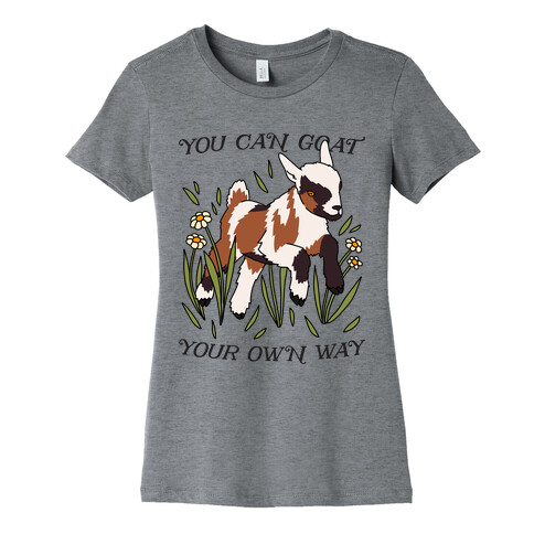 You Can Goat Your Own Way Womens T-Shirt