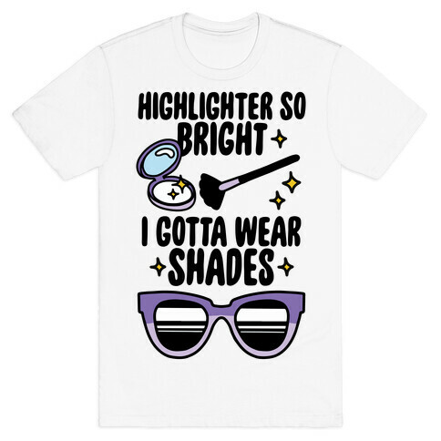 Highlighter So Bright I Gotta Wear Shades T-Shirt