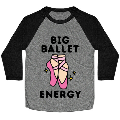 Big Ballet Energy (Pink) Baseball Tee