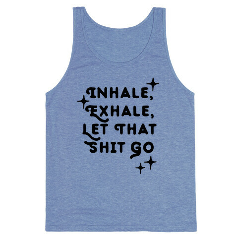 Inhale, Exhale, Let That Shit Go Tank Top