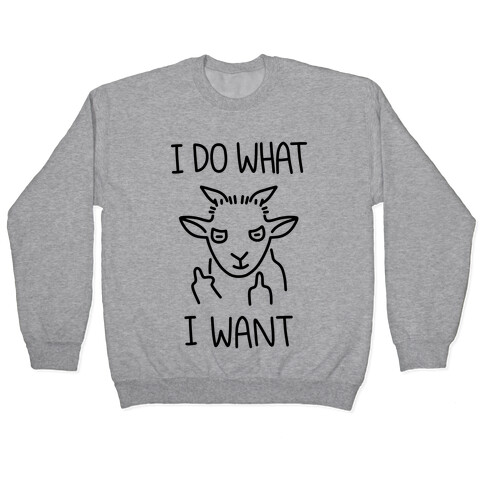 I Do What I Want (Goat) Pullover