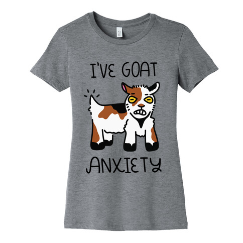 I've Goat Anxiety Womens T-Shirt