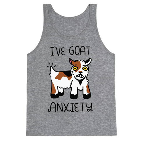 I've Goat Anxiety Tank Top