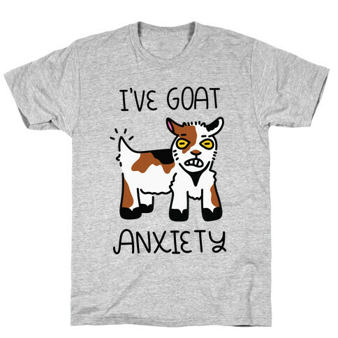 I've Goat Anxiety T-Shirt