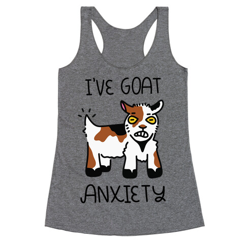 I've Goat Anxiety Racerback Tank Top