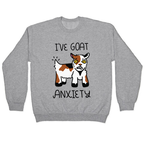 I've Goat Anxiety Pullover