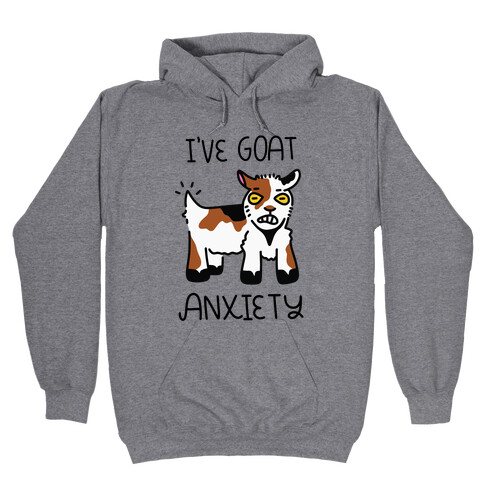 I've Goat Anxiety Hooded Sweatshirt