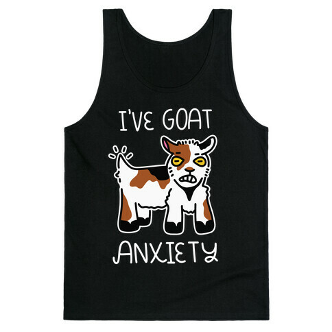 I've Goat Anxiety Tank Top