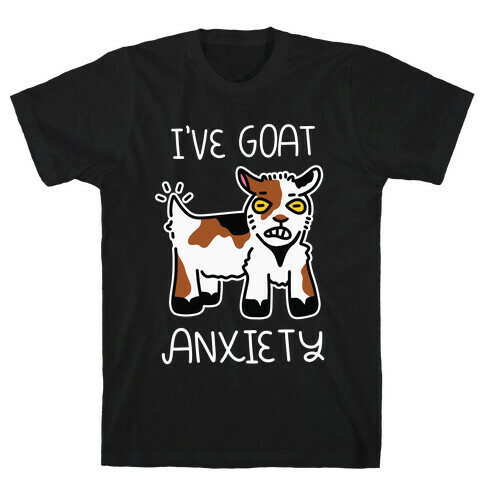 I've Goat Anxiety T-Shirt