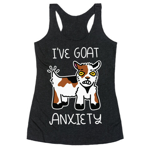 I've Goat Anxiety Racerback Tank Top