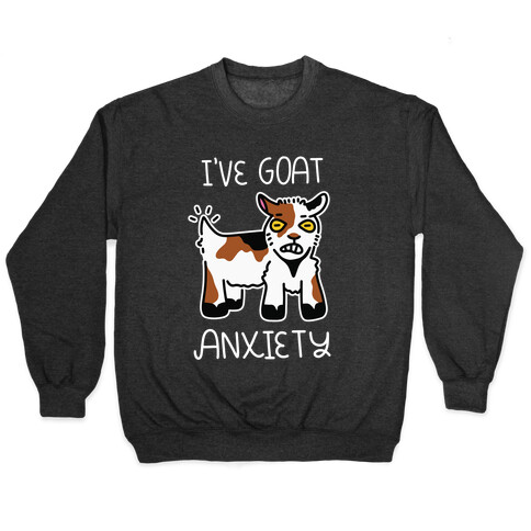 I've Goat Anxiety Pullover