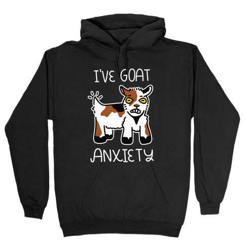 I've Goat Anxiety Hooded Sweatshirt