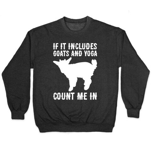 If It Includes Goats And Yoga, Count Me In Pullover
