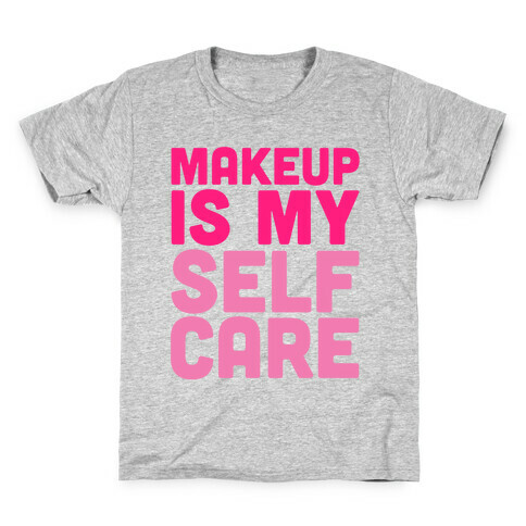 Makeup Is My Self Care Kids T-Shirt