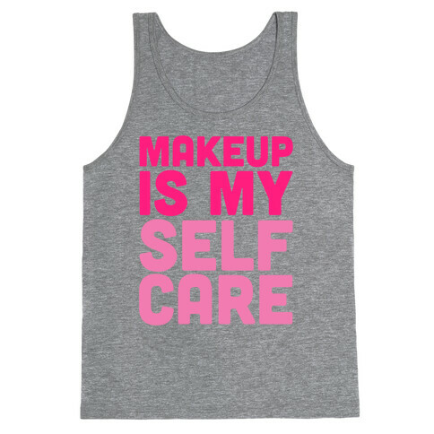 Makeup Is My Self Care Tank Top