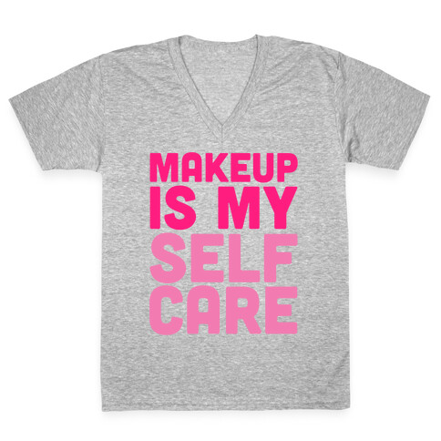 Makeup Is My Self Care V-Neck Tee Shirt