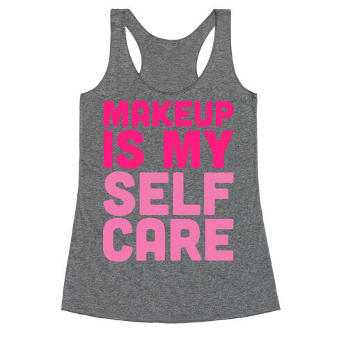 Makeup Is My Self Care Racerback Tank Top