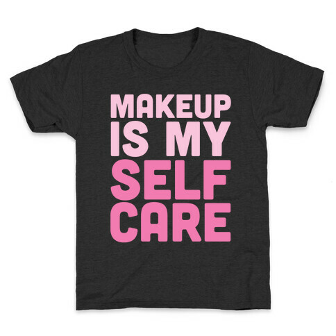 Makeup Is My Self Care White Print Kids T-Shirt