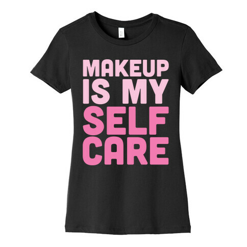 Makeup Is My Self Care White Print Womens T-Shirt
