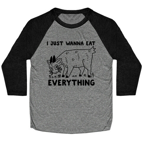 I Just Wanna Eat Everything Baseball Tee