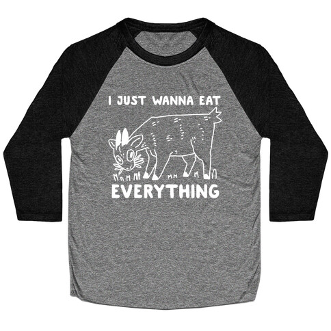 I Just Wanna Eat Everything Baseball Tee