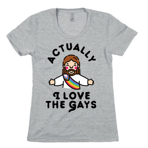 Actually, I Love The Gays (White Jesus) Womens T-Shirt