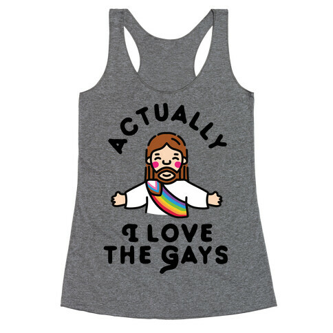 Actually, I Love The Gays (White Jesus) Racerback Tank Top