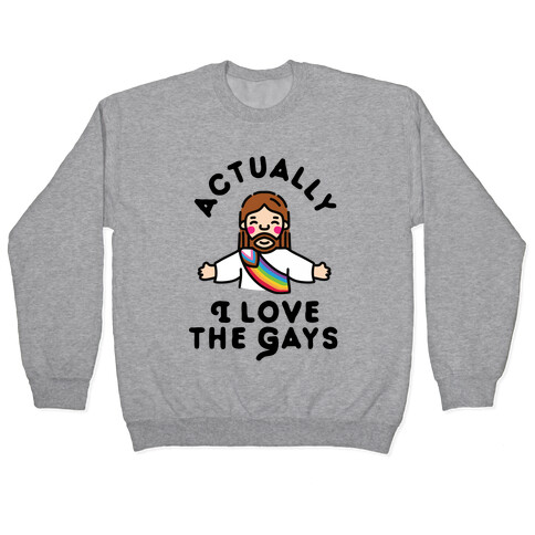 Actually, I Love The Gays (White Jesus) Pullover