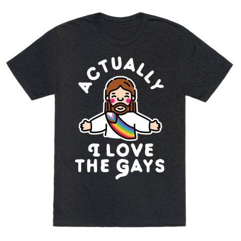 Actually, I Love The Gays (White Jesus) T-Shirt