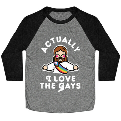 Actually, I Love The Gays (White Jesus) Baseball Tee