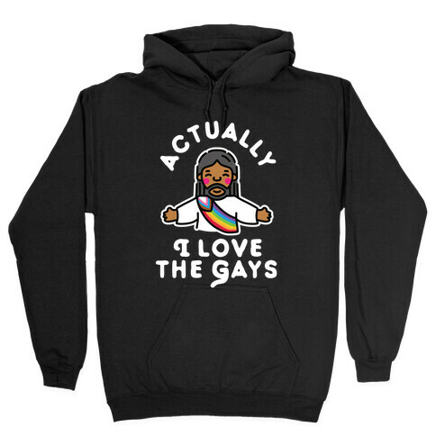 Actually, I Love The Gays (Brown Jesus) Hooded Sweatshirt