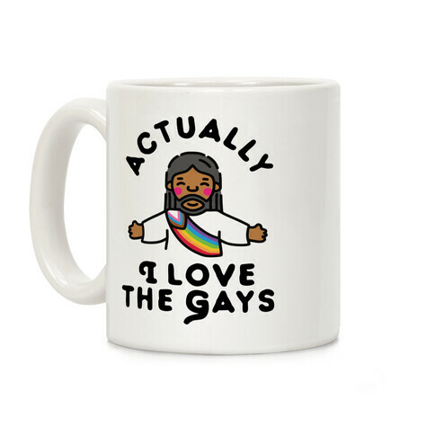 Actually, I Love The Gays (Brown Jesus) Coffee Mug