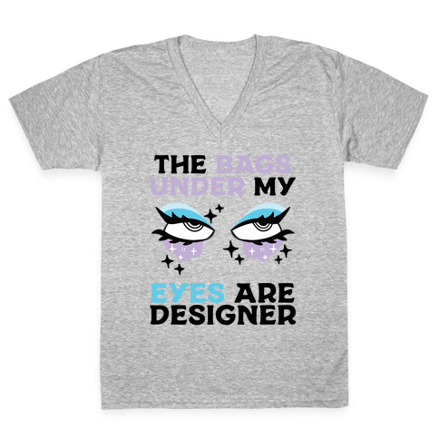 The Bags Under My Eyes Are Designer V-Neck Tee Shirt