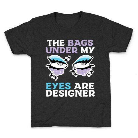 The Bags Under My Eyes Are Designer Kids T-Shirt