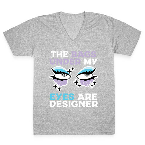 The Bags Under My Eyes Are Designer V-Neck Tee Shirt