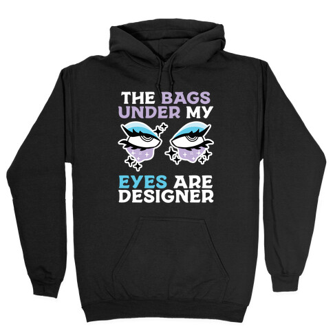 The Bags Under My Eyes Are Designer Hooded Sweatshirt