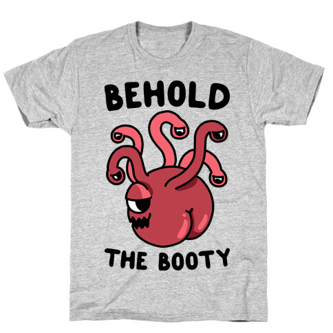 Behold The Booty (Beholder) T-Shirt