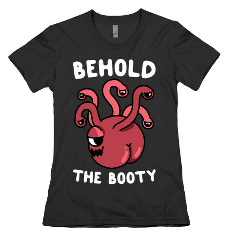 Behold The Booty (Beholder) Womens T-Shirt