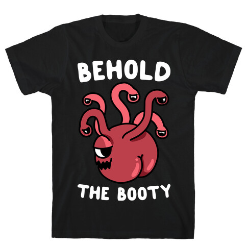 Behold The Booty (Beholder) T-Shirt