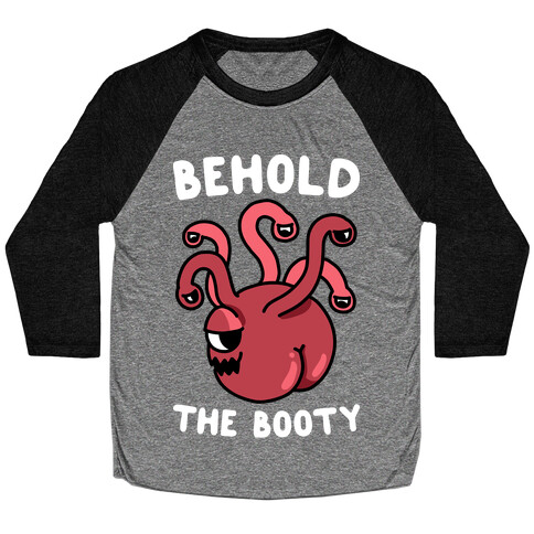 Behold The Booty (Beholder) Baseball Tee