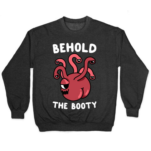 Behold The Booty (Beholder) Pullover